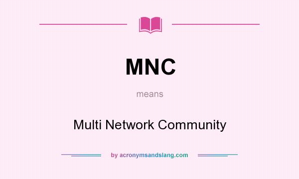 What does MNC mean? It stands for Multi Network Community