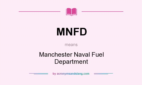 What does MNFD mean? It stands for Manchester Naval Fuel Department