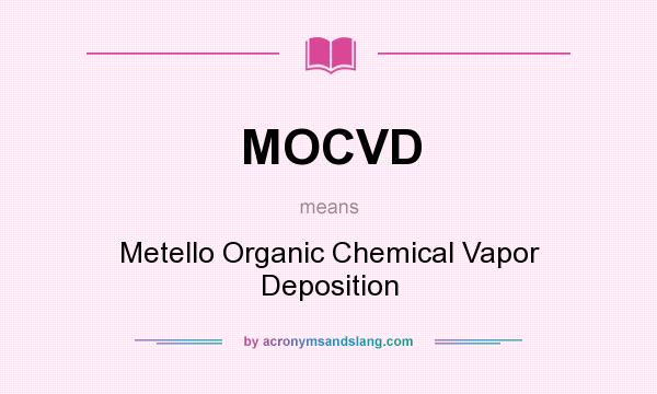 What does MOCVD mean? It stands for Metello Organic Chemical Vapor Deposition