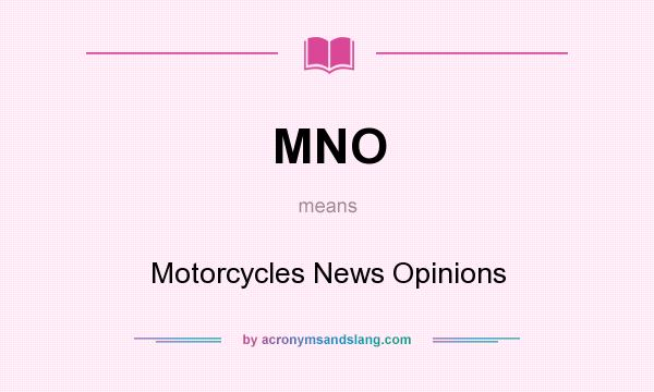 What does MNO mean? It stands for Motorcycles News Opinions