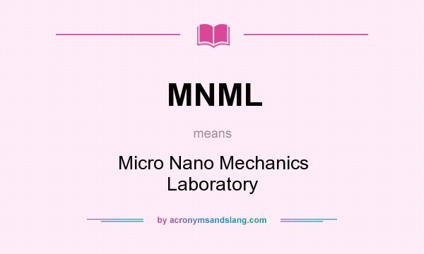 What does MNML mean? It stands for Micro Nano Mechanics Laboratory