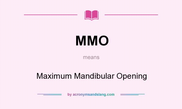 What does MMO mean? It stands for Maximum Mandibular Opening