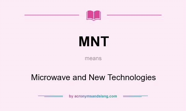 What does MNT mean? It stands for Microwave and New Technologies