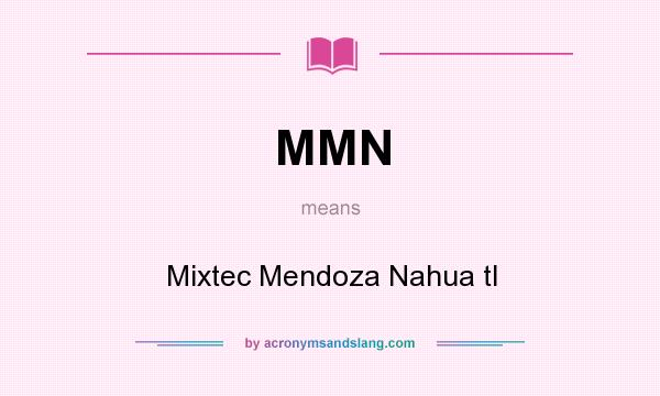 What does MMN mean? It stands for Mixtec Mendoza Nahua tl