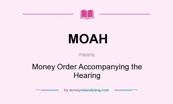 What does MOAH mean? It stands for Money Order Accompanying the Hearing