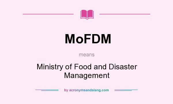 What does MoFDM mean? It stands for Ministry of Food and Disaster Management