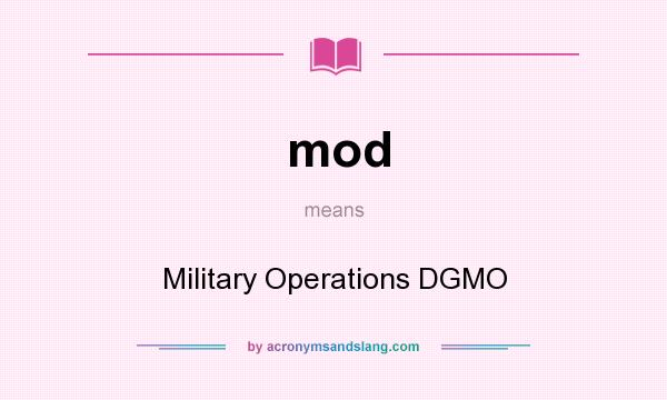 What does mod mean? It stands for Military Operations DGMO