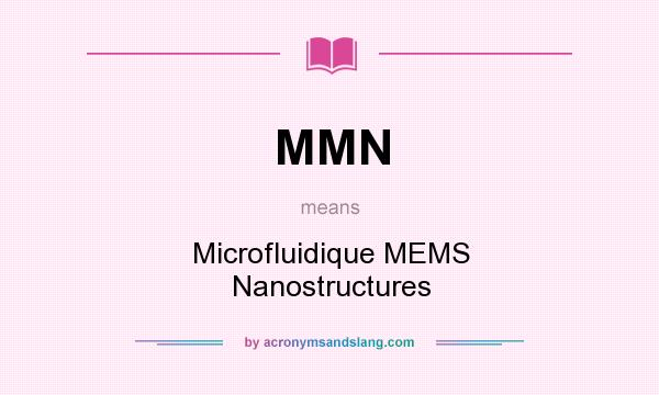 What does MMN mean? It stands for Microfluidique MEMS Nanostructures