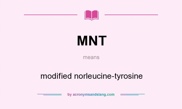 What does MNT mean? It stands for modified norleucine-tyrosine