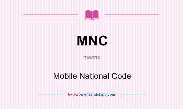 What does MNC mean? It stands for Mobile National Code