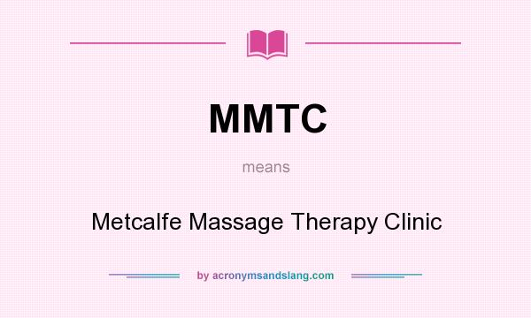 What does MMTC mean? It stands for Metcalfe Massage Therapy Clinic