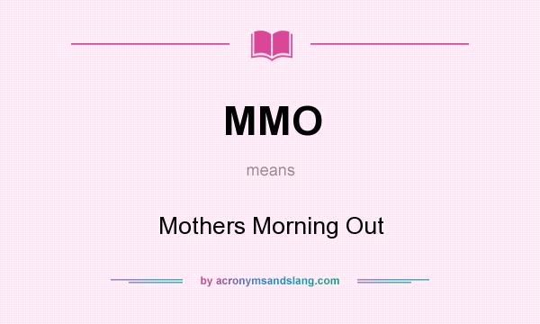 What does MMO mean? It stands for Mothers Morning Out