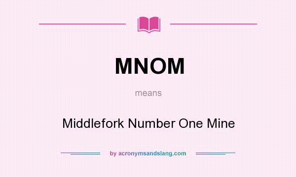 What does MNOM mean? It stands for Middlefork Number One Mine