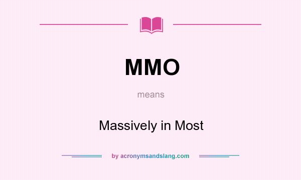 What does MMO mean? It stands for Massively in Most