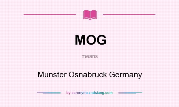 What does MOG mean? It stands for Munster Osnabruck Germany