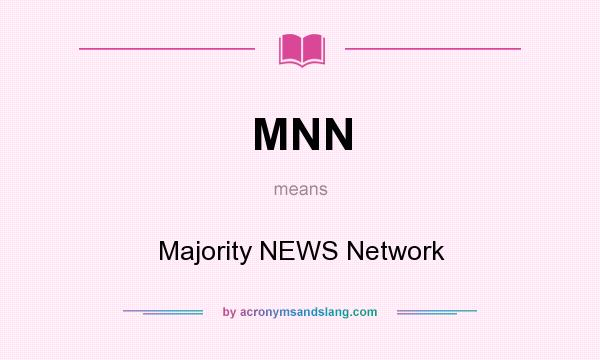 What does MNN mean? It stands for Majority NEWS Network