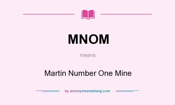 What does MNOM mean? It stands for Martin Number One Mine