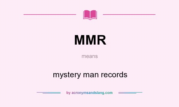What does MMR mean? It stands for mystery man records