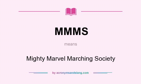 What does MMMS mean? It stands for Mighty Marvel Marching Society