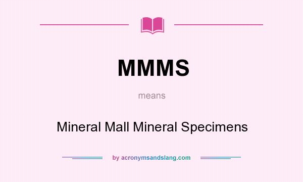What does MMMS mean? It stands for Mineral Mall Mineral Specimens