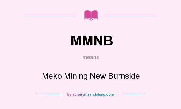 What does MMNB mean? It stands for Meko Mining New Burnside