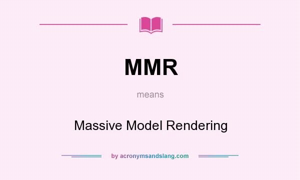 What does MMR mean? It stands for Massive Model Rendering