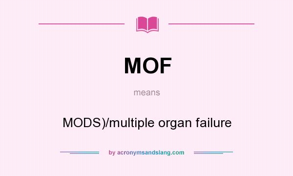 What does MOF mean? It stands for MODS)/multiple organ failure