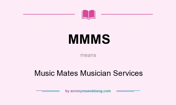 What does MMMS mean? It stands for Music Mates Musician Services