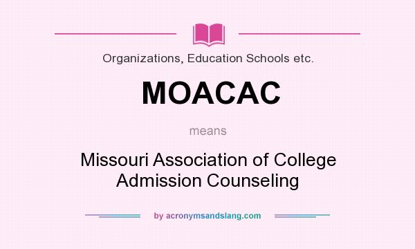 What does MOACAC mean? It stands for Missouri Association of College Admission Counseling