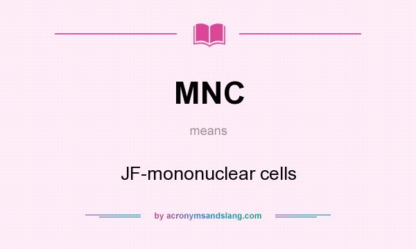 What does MNC mean? It stands for JF-mononuclear cells