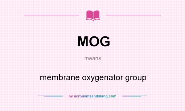 What does MOG mean? It stands for membrane oxygenator group