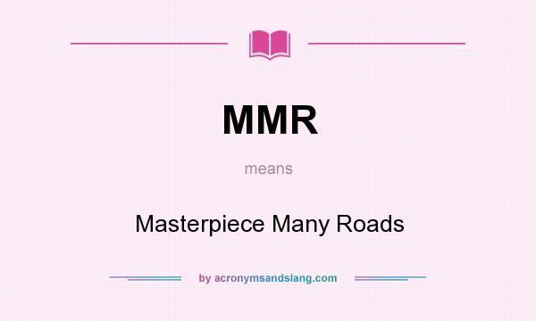 What does MMR mean? It stands for Masterpiece Many Roads