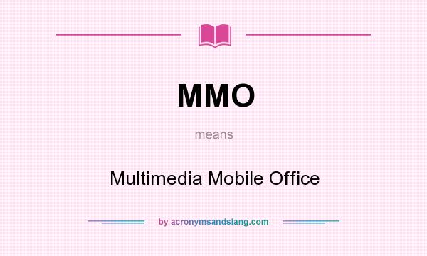 What does MMO mean? It stands for Multimedia Mobile Office