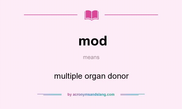 What does mod mean? It stands for multiple organ donor