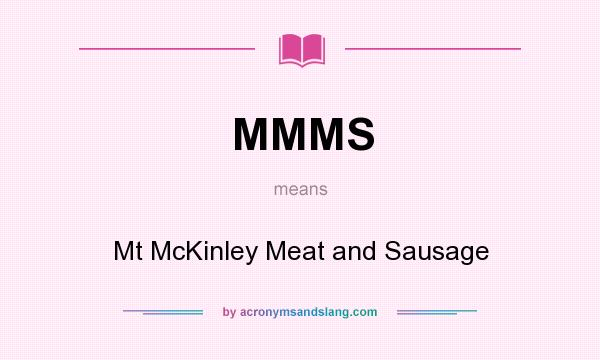 What does MMMS mean? It stands for Mt McKinley Meat and Sausage