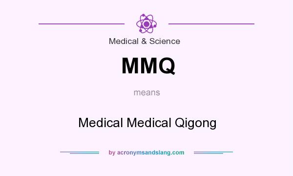 What does MMQ mean? It stands for Medical Medical Qigong
