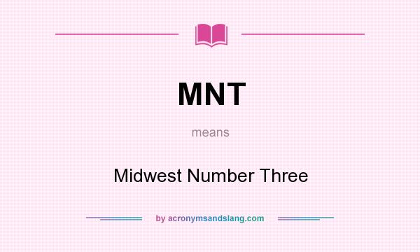 What does MNT mean? It stands for Midwest Number Three