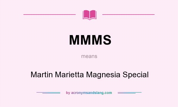 What does MMMS mean? It stands for Martin Marietta Magnesia Special