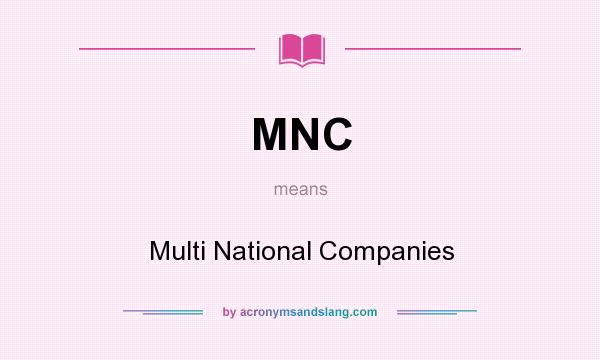 What does MNC mean? It stands for Multi National Companies