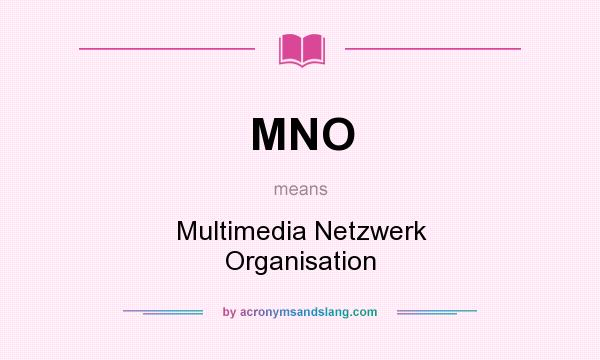 What does MNO mean? It stands for Multimedia Netzwerk Organisation