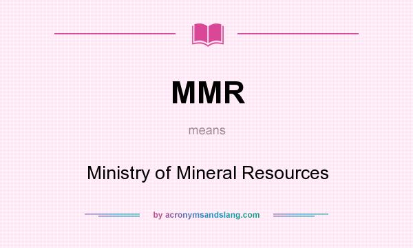 What does MMR mean? It stands for Ministry of Mineral Resources