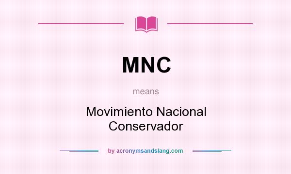 What does MNC mean? It stands for Movimiento Nacional Conservador