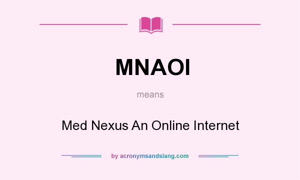 What does MNAOI mean? It stands for Med Nexus An Online Internet