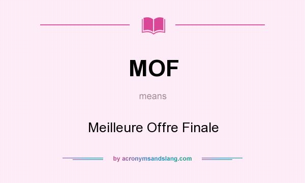 What does MOF mean? It stands for Meilleure Offre Finale