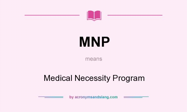 What does MNP mean? It stands for Medical Necessity Program