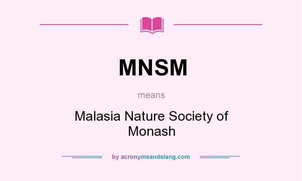 What does MNSM mean? It stands for Malasia Nature Society of Monash