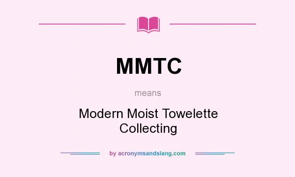 What does MMTC mean? It stands for Modern Moist Towelette Collecting