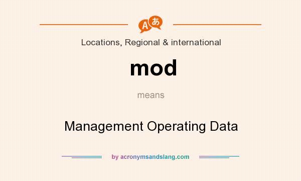 What does mod mean? It stands for Management Operating Data