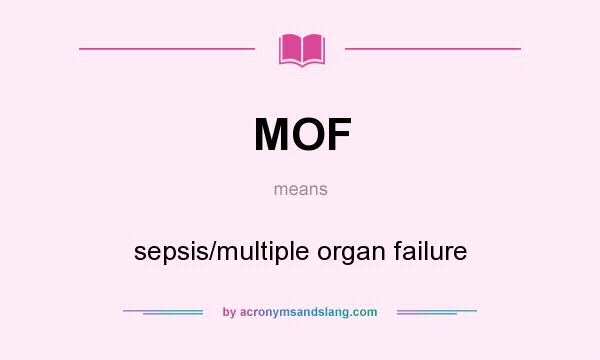What does MOF mean? It stands for sepsis/multiple organ failure