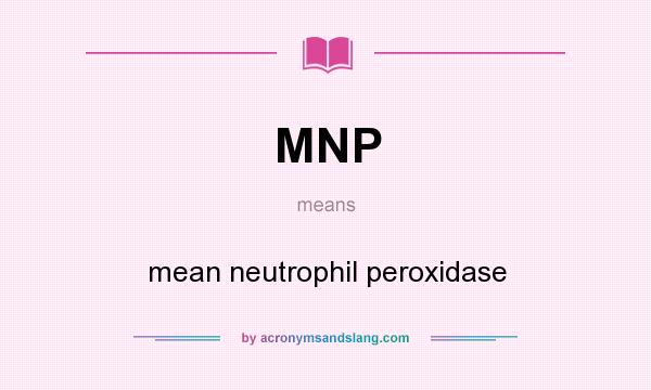 What does MNP mean? It stands for mean neutrophil peroxidase
